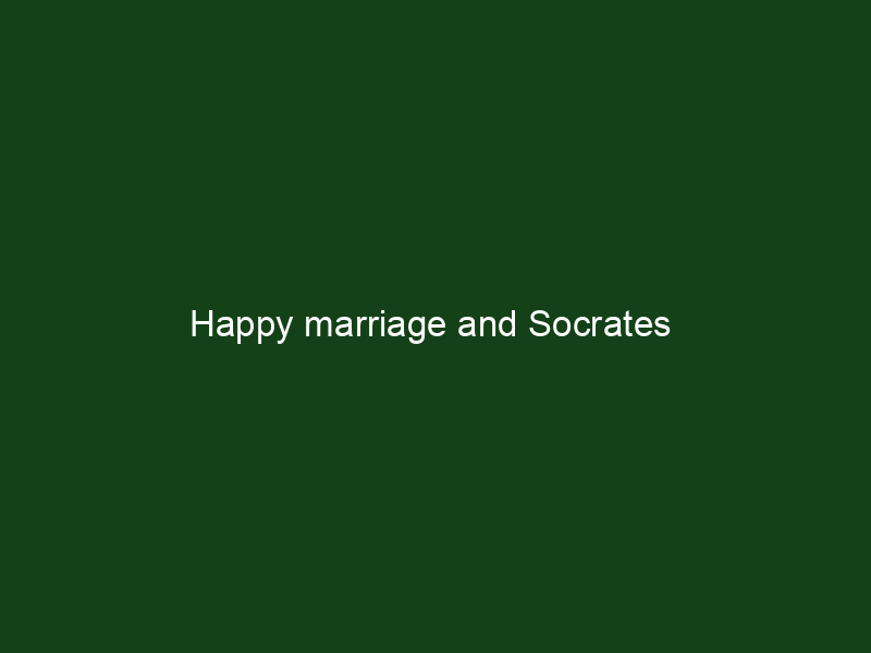 Happy marriage and Socrates